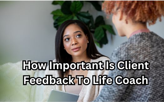 How Important Is Client Feedback To Life Coach