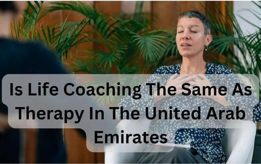 Is Life Coaching The Same As Therapy In The United Arab Emirates