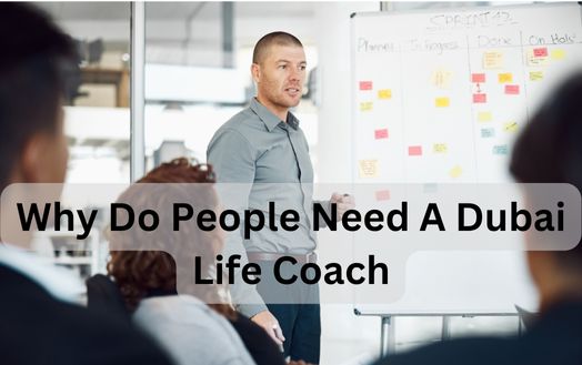 Why Do People Need A Dubai Life Coach